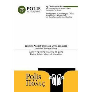 Polis: Speaking Ancient Greek As A Living Language, Level One, Teacher's Volume., Paperback - Michael Daise imagine
