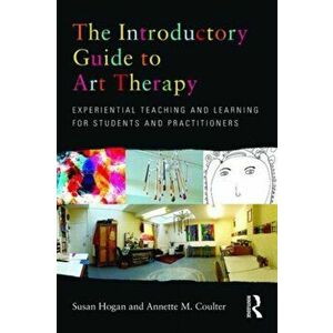 The Introductory Guide to Art Therapy. Experiential teaching and learning for students and practitioners, Paperback - *** imagine