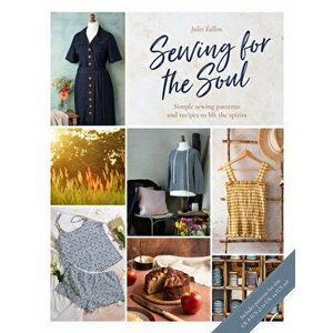 Sewing for the Soul: Simple Sewing Projects to Lift the Spirits, Paperback - Jules Fallon imagine