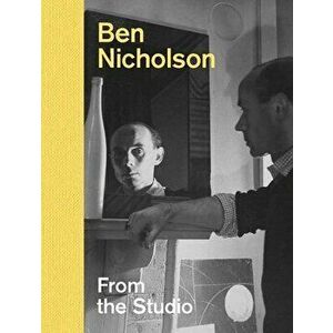Ben Nicholson: From the Studio, Hardcover - Lee Beard imagine