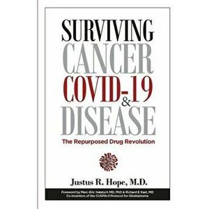Surviving Cancer, COVID-19, and Disease: The Repurposed Drug Revolution, Paperback - Justus R. Hope imagine