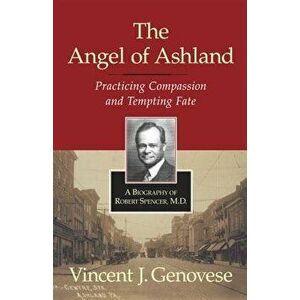 The Angel of Ashland: Practicing Compassion and Tempting Fate, Paperback - Vincent Genovese imagine