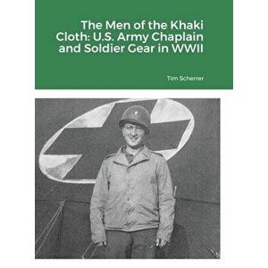 The Men of the Khaki Cloth: U.S. Army Chaplain and Soldier Gear in WWII, Hardcover - Tim Scherrer imagine