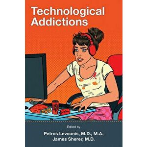 Technological Addictions, Paperback - Petros Levounis imagine