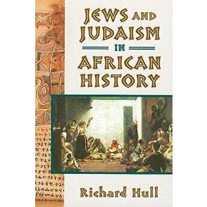 Jews and Judaism in African History, Paperback - Richard Hull imagine