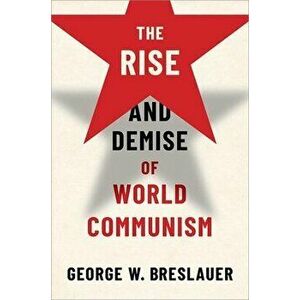 The Rise and Demise of World Communism, Hardcover - George W. Breslauer imagine