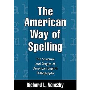 The American Way of Spelling: The Structure and Origins of American English Orthography, Hardcover - Richard L. Venezky imagine