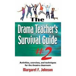 Drama Teacher's Survival Guide #2: Activities, Exercises, and Techniques for the Theatre Classroom, Hardcover - Margaret Johnson imagine