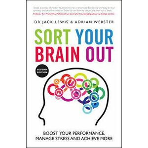 Sort Your Brain Out: Boost Your Performance, Manage Stress and Achieve More, Paperback - Adrian Webster imagine