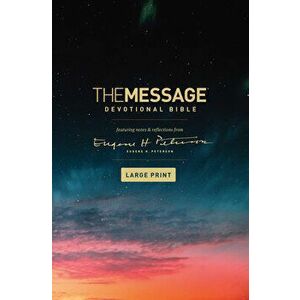 The Message Devotional Bible, Large Print (Hardcover): Featuring Notes and Reflections from Eugene H. Peterson, Hardcover - Eugene H. Peterson imagine