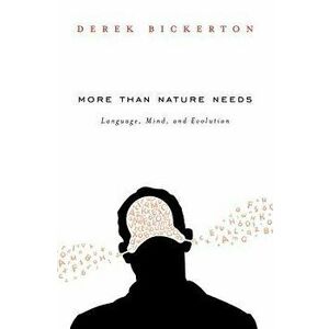 More Than Nature Needs: Language, Mind, and Evolution, Hardcover - Derek Bickerton imagine