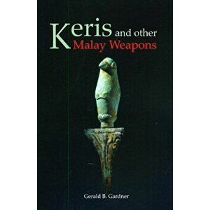 Keris and Other Malay Weapons, Paperback - Gerald B. Gardner imagine