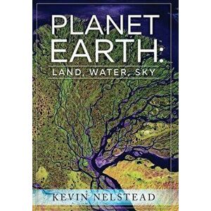 Planet Earth: Land, Water, Sky, Paperback - Kevin Nelstead imagine