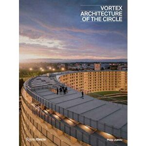 Vortex: Architecture of the Circle, Hardcover - Philip Jodidio imagine