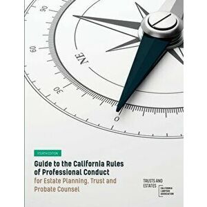 Guide to the California Rules of Professional Conduct for Estate Planning, Trust and Probate Counsel: Fourth Edition - *** imagine