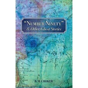 Number Ninety & Other Ghost Stories, Paperback - B. M. Croker imagine