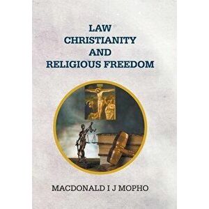 Law, Christianity and Religious Freedom, Hardcover - MacDonald I. J. Mopho imagine