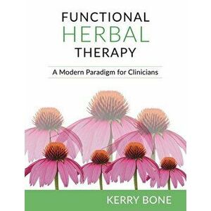 Functional Herbal Therapy: A Modern Paradigm for Clinicians, Hardcover - Kerry Bone imagine