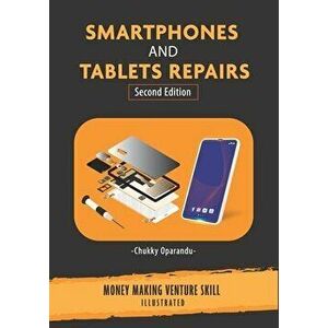 Smartphones and Tablets Repairs: Money Making Venture Skill, Paperback - Chukky Oparandu imagine