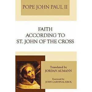Faith According to St. John of the Cross, Paperback - *** imagine