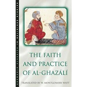 The Faith and Practice of Al-Ghazali, Paperback - William Montgomery Watt imagine