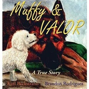 Muffy & Valor: A True Dog Story, Hardcover - Karl Beckstrand imagine