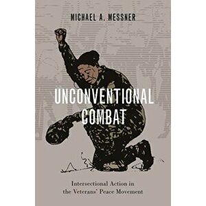 Unconventional Combat: Intersectional Action in the Veterans' Peace Movement, Paperback - Michael A. Messner imagine