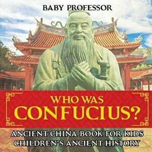 Who Was Confucius? Ancient China Book for Kids - Children's Ancient History, Paperback - *** imagine