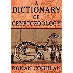 A Dictionary of Cryptozoology, Paperback - Ronan Coghlan imagine