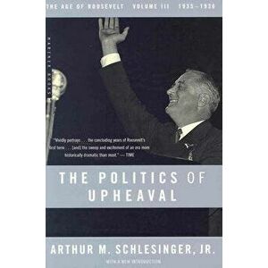 The Politics of Upheaval, 3: 1935-1936, the Age of Roosevelt, Volume III, Paperback - Arthur M. Schlesinger imagine