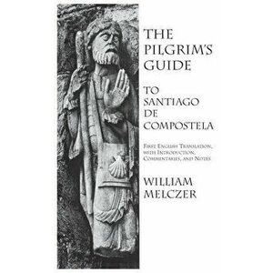 Pilgrim's Guide to Santiago de Compostela, Hardcover - William Melczer imagine
