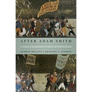 After Adam Smith: A Century of Transformation in Politics and Political Economy, Paperback - Murray Milgate imagine