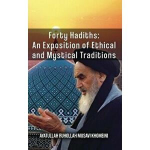 Forty Hadiths: An Exposition Of Ethical And Mystical Traditions, Hardcover - Ruhollah Khomeini imagine