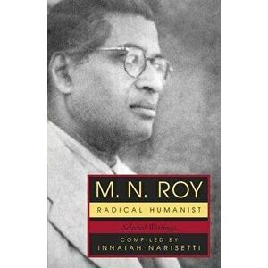 M.N. Roy: Radical Humanist: Selected Writings, Paperback - M. N. Roy imagine
