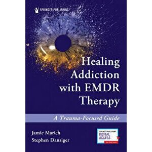 Healing Addiction with Emdr Therapy: A Trauma-Focused Guide, Paperback - Jamie Marich imagine