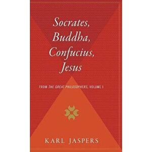 Socrates, Buddha, Confucius, Jesus: From the Great Philosophers, Volume I, Hardcover - Karl Jaspers imagine