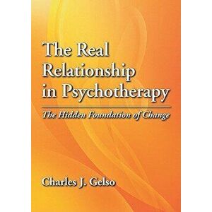 The Real Relationship in Psychotherapy: The Hidden Foundation of Change, Hardcover - Charles J. Gelso imagine
