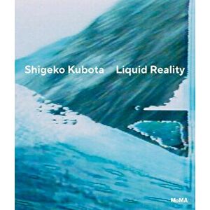 Shigeko Kubota: Liquid Reality, Hardcover - Shigeko Kubota imagine