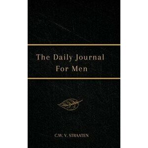 The Daily Journal For Men, Hardcover - C. W. V. Straaten imagine