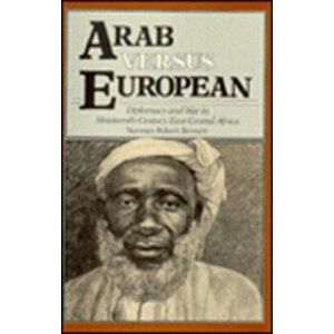 Arab vs. European. Diplomacy and War in Nineteenth-Century East Central Africa, Hardback - Norman Robert Bennett imagine