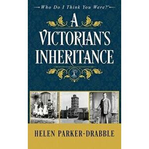 A Victorian's Inheritance, Hardcover - Helen Parker-Drabble imagine