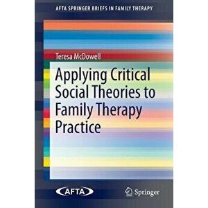 Applying Critical Social Theories to Family Therapy Practice, Paperback - Teresa McDowell imagine