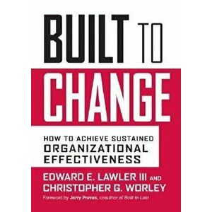 Built to Change: How to Achieve Sustained Organizational Effectiveness, Hardcover - Edward E. Lawler imagine