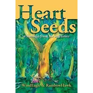 Heart Seeds - a message from the ancestors: a message from the ancestors, Paperback - Windeagle Kinney-Linton imagine