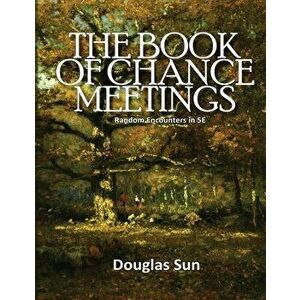 Book of Chance Meetings: Random Encounters in 5E, Paperback - Douglas Sun imagine