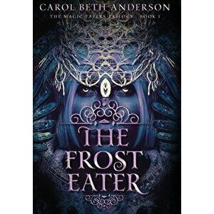 The Frost Eater, Hardcover - Carol Beth Anderson imagine