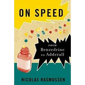 On Speed: From Benzedrine to Adderall, Paperback - Nicolas Rasmussen imagine