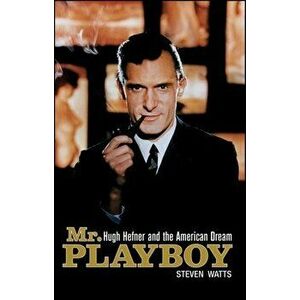 Mr. Playboy: Hugh Hefner and the American Dream, Hardcover - Steven Watts imagine
