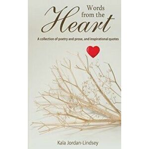 Words from The Heart: A collection of poetry and prose, and inspirational quotes, Hardcover - Kala Jordan-Lindsey imagine