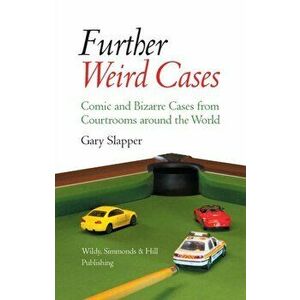 Further Weird Cases. Comic and Bizarre Cases from Courtrooms around the World, UK ed., Hardback - Gary Slapper imagine